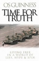 Time for Truth: Living Free in a World of Lies, Hype and Spin by Os Guinness (20 - $35.61