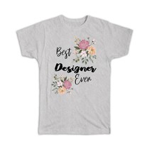 Best DESIGNER Ever : Gift T-Shirt Flowers Floral Boho Vintage Pastel - £14.46 GBP+