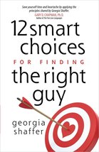 12 Smart Choices for Finding the Right Guy [Paperback] Shaffer, Georgia - £5.98 GBP