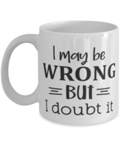 I may be wrong but I doubt it, white Coffee Mug, Coffee Cup 11oz. Model 60047  - £19.80 GBP