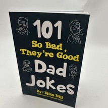 101 So Bad, They&#39;re Good Dad Jokes - Paperback By Hill, Elias - £5.78 GBP