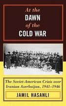 At the Dawn of the Cold War. The Soviet-American Crisis over Iranian Azerbaijan, - £142.90 GBP