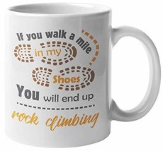 If You Walk A Mile In My Shoes, You Will End Up Rock Climbing. Outdoorsy Lifesty - £15.54 GBP+