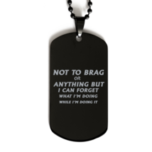 Funny Nurse Black Dog Tag, Not To Brag Or Anything But I Can Forget What... - $27.20 CAD