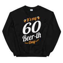 It&#39;s My 60 Beer th Day Birthday Milestone Funny Beer Gift Unisex Sweatshirt - £23.58 GBP