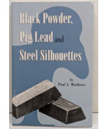 Black Powder, Pig Lead and Steel Silhouettes 2002 Paul A. Matthews - Pap... - $28.77 CAD
