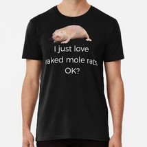 I Just Love Naked Molre Rats Ok Mole Rat Size S to 5XL Made in the USA T-Shirt - $22.80