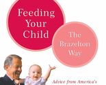 Feeding Your Child - The Brazelton Way [Paperback] Brazelton, T. Berry a... - $2.93