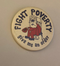 Fight Poverty Give Me An Order Button Pin - £15.45 GBP