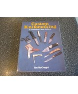 TIM McCREIGHT, Custom Knifemaking: 10 Projects From a Master Craftsman, ... - €6,37 EUR