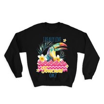 Toucan Tropical : Gift Sweatshirt I Really Love Toucans Ok Beach Paradise Relax - £23.14 GBP