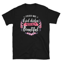 Feed me Fried Chicken Shirt and Tell Me I'm Beautiful T-shirt - £15.97 GBP