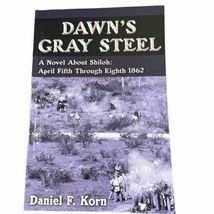 Dawns Gray Steel A Novel About Shiloh Daniel Korn Western Theater War 18... - £8.40 GBP