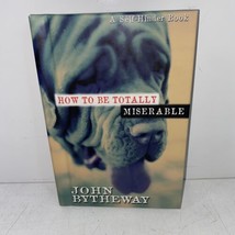 How to Be Totally Miserable SIGNED by John Bytheway 2001 Hardcover 1ST/6TH - £16.56 GBP