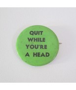 Vintage Quit While You&#39;re Ahead Button Hippie Counter Culture Sandyval Pin - £18.16 GBP