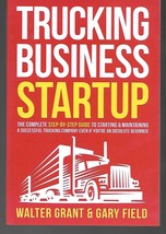 Trucking Business Startup, By Walter Grant &amp; Gary Field, Step By Step Guide - $13.01