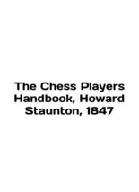 The Chess Players Handbook, Howard Staunton, 1847 In English /The Chess Players  - £707.82 GBP