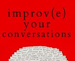 Improve Your Conversations: Think on Your Feet, Witty Banter, and Always... - $10.87