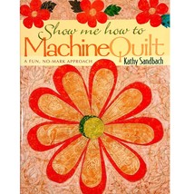Show Me How to Machine Quilt by Kathy Sandbach, Fun No-Mark Approach, Paperback - £7.82 GBP