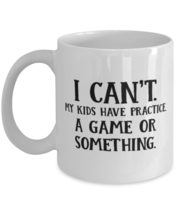 Funny Mom Gift, I Can&#39;t. My Kids Have Practice, A Game, Unique Best Birthday  - £15.72 GBP