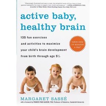 Active Baby, Healthy Brain 135 Exercises from Birth to Age 51/2 Margaret Sasse - £7.82 GBP