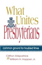 What Unites Presbyterians: Common Ground for Troubled Times by Kirkpatrick - £7.62 GBP