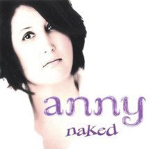 Naked [Audio CD] Anny; Kevin Fisher; Daryl Hall; Craig J. Snider; John Deacon; C - £6.98 GBP