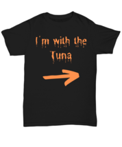 I&#39;m with the Tuna black Unisex Tee, Funny his and hers couple matching lazy  - £19.65 GBP