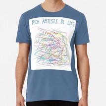 Rich Artists Be Like Size S to 5XL Made in the USA T-Shirt - $22.80