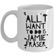 Funny Outlander Mug Gift All I Want To Do Is Jamie Fraser Hot Heart Coffee Cup - £15.06 GBP