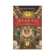 Beauty: What It Is and Why It Matters Miravalle, John-mark - $14.00