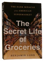 Benjamin Lorr The Secret Life Of Groceries: The Dark Miracle Of The American Sup - £44.31 GBP