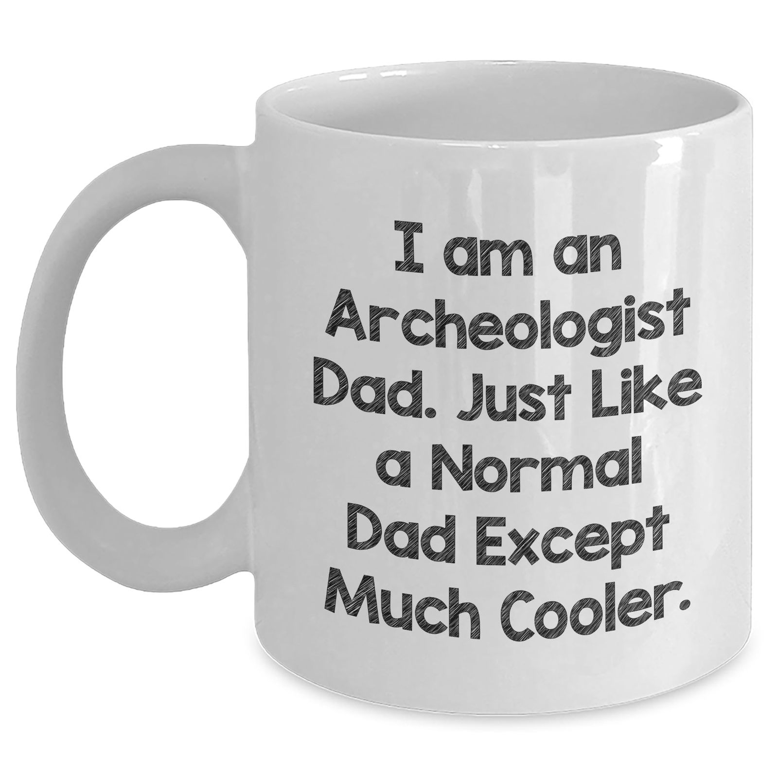 Archeologist Dad Gift, Funny White Coffee Mug, 'I Am An Archeologist Dad. Just L