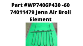 -WP7406P430-60 , 74011479 Jenn Air Broil Element pART WP7406P430-6 - $30.00