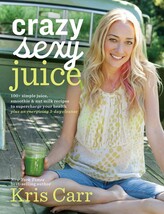 Crazy Sexy Juice: 100+ Simple Juice, Smoothie &amp; Nut Milk Recipes to Supe... - $42.21