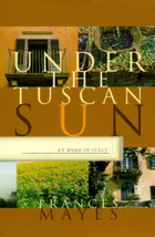 Under the Tuscan Sun: At Home in Italy by Frances Mayes - New - £7.32 GBP