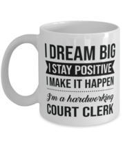 Funny Court Clerk Coffee Mug - I Dream Big I Stay Positive I Make It Happen -  - £11.98 GBP