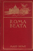 Roma Beata: Letters from the Eternal City [Hardcover] Maud Howe - £11.68 GBP