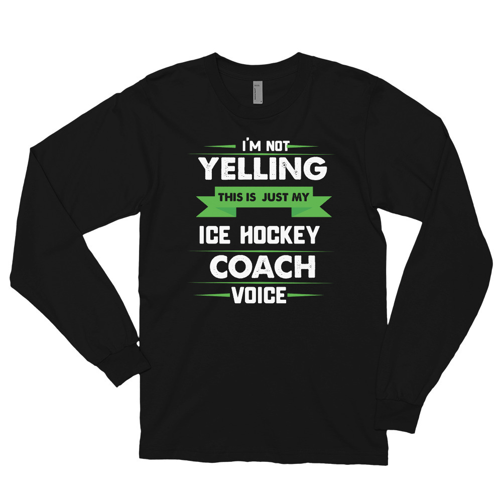 I'm Not Yelling This Is Just My Ice Hockey Coach Voice Long sleeve t-shirt