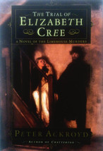 The Trial of Elizabeth Cree: A Novel of the Limehouse Murders by Peter Ackroyd  - £1.81 GBP