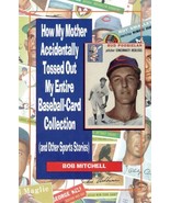 How My Mother Accidentally Tossed Out My Entire Baseball-Card Collection... - $2.00