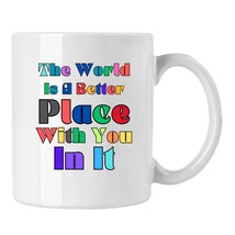 Trendy Mental Health Cup, Inspirational Gift, The World Is A Better Place With Y - $16.65