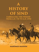 A History of Sind: Embracing the Period From A.D. 710 To A.D. 1590 [Hardcover] - £19.24 GBP