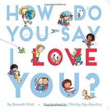 How Do You Say I Love You? [Board book] Eliot, Hannah and Ng-Benitez, Shirley - £7.47 GBP