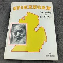 Spikehorn The Life Story Of John E Meyer T.M. Sellers Hardcover Michigan Outdoor - £18.73 GBP