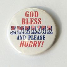 God Bless America And Please Hurry Button Pin - £16.09 GBP