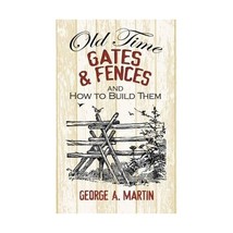 Old-Time Gates and Fences and How to Build Them Martin, George A. - $10.00