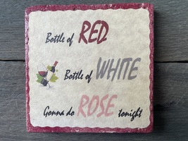 &quot;Bottle of Red, Bottle of White, gonna do Rose tonight&quot; tile coaster - $6.00