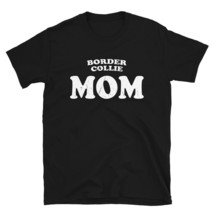 Border Collie Mom Dog Mother Cute Pet Parent Fur Baby T-Shirt - £21.01 GBP