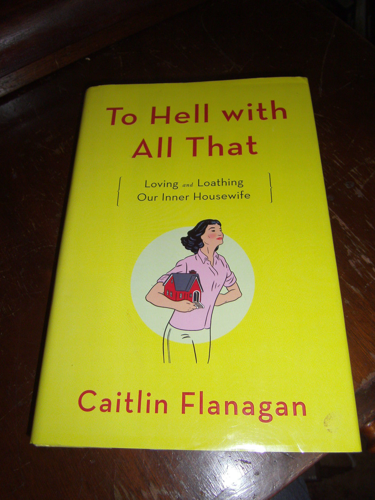 Primary image for To Hell with All That: Loving & Loathing Our Inner Housewife by Caitlin Flanagan